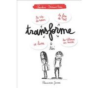 Transforme-toi Claudine Desmarteau (Auteur), Claudine Desmarteau (Illustration)