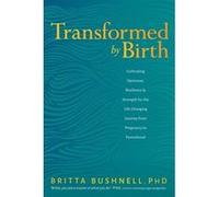 Transformed by Birth | Britta Bushnell Britta BushnellBritta Bushnell (Auteur)