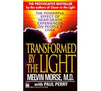 Transformed by the Light: The Powerful Effect of Near-Death Experiences on People's Lives