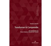 Transformer & Comprendre: Une introduction à la théorie historico-culturelle de l'activité