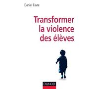 Transformer la violence des élèves - Cerveau, motivations et apprentissage: Cerveau, motivations et apprentissage