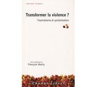 Transformer la violence ?: Traumatisme et symbolisation