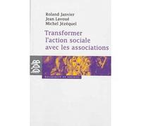 Transformer l'action sociale par l'association Roland Janvier (Auteur), Jezequel Michel (Auteur), Jean Lavoué (Auteur)
