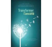 Transformer l'anxiété - La solution HeartMath pour vaincre la peur et les tracas et atteindre la sérénité
