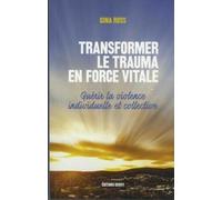 Transformer le trauma en force vitale - Guérir la violence individuelle et collective