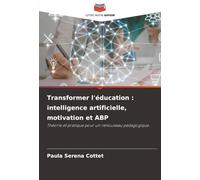 Transformer l'éducation : intelligence artificielle, motivation et ABP: Théorie et pratique pour un renouveau pédagogique.
