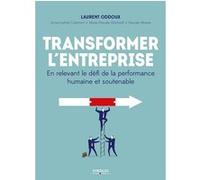 Transformer l'entreprise Laurent Oddoux (Auteur), Anne-Sophie Colemont (Auteur), Marie-Pascale Martorell (Auteur), Pascale Vénara (Auteur)