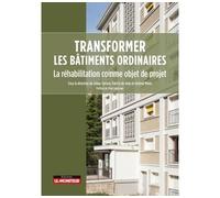 Transformer les bâtiments ordinaires La réhabilitation comme objet de projet - Julien Correia - Le Moniteur - broché - Manuel