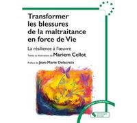 Transformer les blessures de la maltraitance en force de Vie Jean-Marie Delacroix (Préface), Mariem Cellot (Auteur)