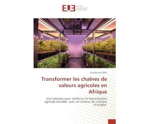 Transformer les chaînes de valeurs agricoles en Afrique: Une solution pour renforcer la mécanisation agricole durable: avec un moteur de création d’emploi