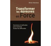 Transformer Les Épreuves En Force - Exercices Et Méthodes Pour Traverser Toutes Les Difficultés