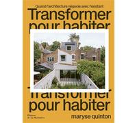 Transformer pour habiter Quand l’architecture négocie avec l’existant - Maryse Quinton - La Martiniere Eds De - broché - Monographie
