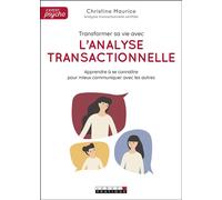 Transformer sa vie avec l'analyse transactionnelle Apprendre à se connaître pour mieux communiquer avec les autres - Christine Maurice - Leduc S. - broché - Etude