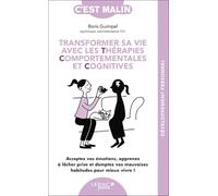Transformer sa vie avec les TCC, c'est malin: Acceptez vos émotions, apprenez à lâcher prise et domptez vos mauvaises habitudes pour mieux vivre !