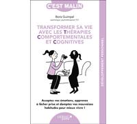 Transformer sa vie avec les TCC, c'est malin Acceptez vos émotions, apprenez à lâcher prise et domptez vos mauvaises habitudes pour mieux vivre ! - Alix Lefief-Delcourt - Leduc S. - broché - Guide