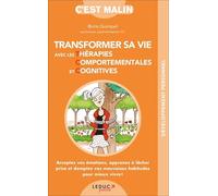 Transformer sa vie avec les thérapies comportementales et cognitives: Acceptez vos émotions, apprenez à lâcher prise et domptez vos mauvaises ...