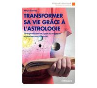 Transformer sa vie avec l'astrologie – Profiter de son signe du zodiaque et réaliser son potentiel