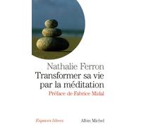 Transformer sa vie par la méditation - Nathalie Ferron - Albin Michel - Poche - Essai