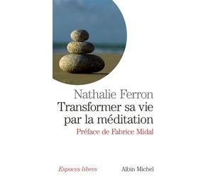 Transformer sa vie par la méditation - Nathalie Ferron - Albin Michel - Poche - Essai