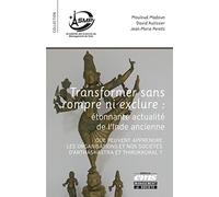 Transformer sans rompre ni exclure : étonnante actualité de l'Inde ancienne: Que peuvent apprendre les organisations et nos sociétés d'Arthashastra et Thirukkural ?