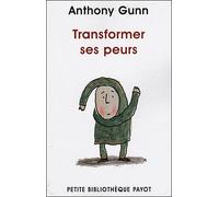 Transformer ses peurs - Anthony Gunn - Payot - Poche - Etude