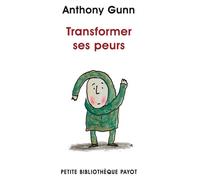 Transformer ses peurs - Anthony Gunn - Payot - Poche - Etude