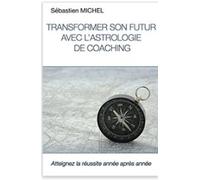 Transformer Son Futur Avec L Astrologie De Coaching