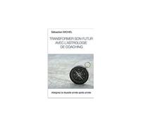 Transformer Son Futur Avec L Astrologie De Coaching
