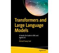 Transformers and Large Language Models: A Hands-On Guide to RAG and Agentic AI