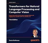 Transformers pour NLP et vision – IA générative avec Hugging Face, ChatGPT, DALL-E 3 – 3e édition