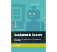 Transformers to Tomorrow: A Comic Journey of How Transformers Changed Science, Society and US