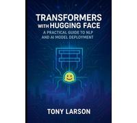 Transformers with Hugging Face: A Practical Guide to NLP and AI Model Deployment