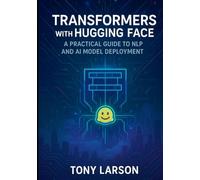 Transformers with Hugging Face: A Practical Guide to NLP and AI Model Deployment
