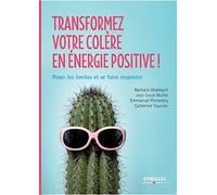 Transformez votre colère en énergie positive: Poser les limites et se faire respecter.