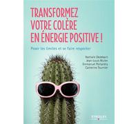 Transformez votre colère en énergie positive: Poser les limites et se faire respecter.