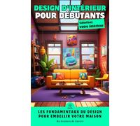 Transformez Votre Maison: Guide Essentiel du Design d'Intérieur pour les Débutants