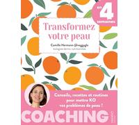 Transformez votre peau en 4 semaines: Conseils, recettes et routines pour mettre KO vos problèmes de peau !