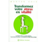 TRANSFORMEZ VOTRE STRESS EN VITALITE.: La Voie du Tao, le Sourire Intérieur, les Six Sons de Guérison, la Méditation de l'Orbite Microcosmique