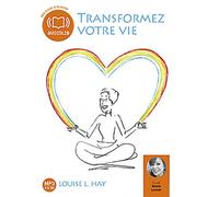 Transformez votre vie - Une pensée positive peut changer votre vie Louise L. Hay (Auteur), Marie Lenoir (Lu par), Gary Walker (Traduction)