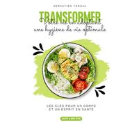 Transformez votre vie en adoptant une hygiène de vie optimale: Les clés pour un corps et un esprit en santé