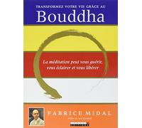 Transformez votre vie grâce au bouddha: La méditation peut vous guérir vous éclairer et vous libérer