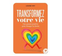 Transformez votre vie Une pensée positive peut changer la donne - Louise L. Hay - Marabout - Poche - Guide