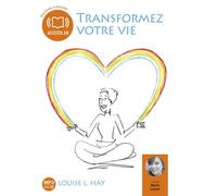 Transformez votre vie - Une pensée positive peut changer votre vie Livre audio 1 CD MP3 - Texte adapté - Louise L. Hay - Audiolib - Texte lu (CD) - Textes lus CD