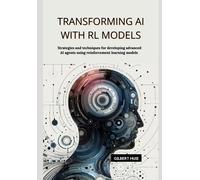 Transforming Ai With Rl Models: Strategies And Techniques For Developing Advanced Ai Agents Using Reinforcement Learning Models