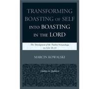 Transforming Boasting of Self into Boasting in the Lord Marcin Kowalski (Auteur)