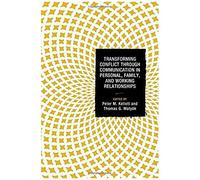 Transforming Conflict Through Communication In Personal, Family, And Working Relationships