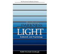 Transforming Darkness Into Light: Kabbalah And Psychology