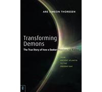 Transforming Demons: The True Story of How a Seeker Resolves His Karma: From Ancient Atlantis to the Present-Day