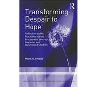 Transforming Despair To Hope Monica Formerly Scottish Institute Of Human Relations Now Human Development Scotland Retired From Clinical Practice Lanyado, Teaches And Writes She Is Training Supervisor