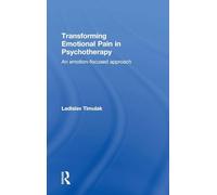 Transforming Emotional Pain in Psychotherapy: An emotion-focused approach